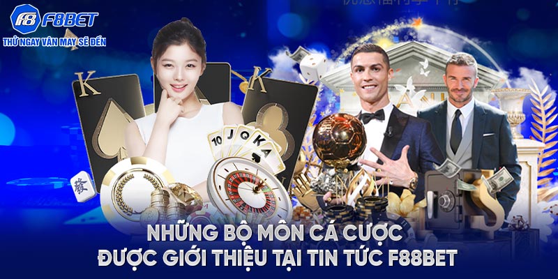 Những bộ môn cá cược được giới thiệu tại tin tức F88BET