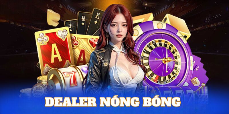 Dealer nóng bỏng là điểm hấp dẫn tại casino Bet88