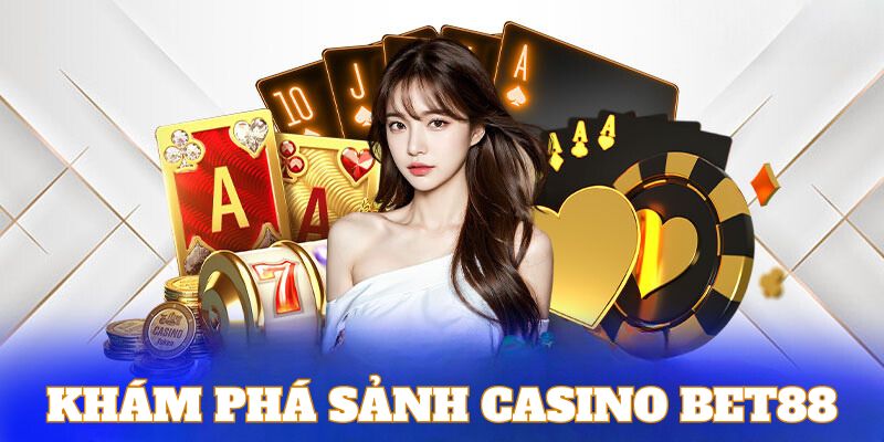 Khám phá đôi nét về sảnh casino trực tuyến Bet88