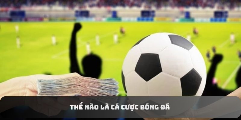 Thế nào là cá cược bóng đá 