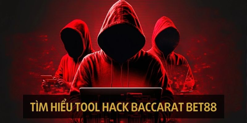 Tìm hiểu sơ lược tool hack Baccarat Bet88